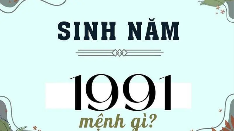 1991 mệnh gì? Giải mã tử vi trọn đời của nam nữ sinh năm 1991