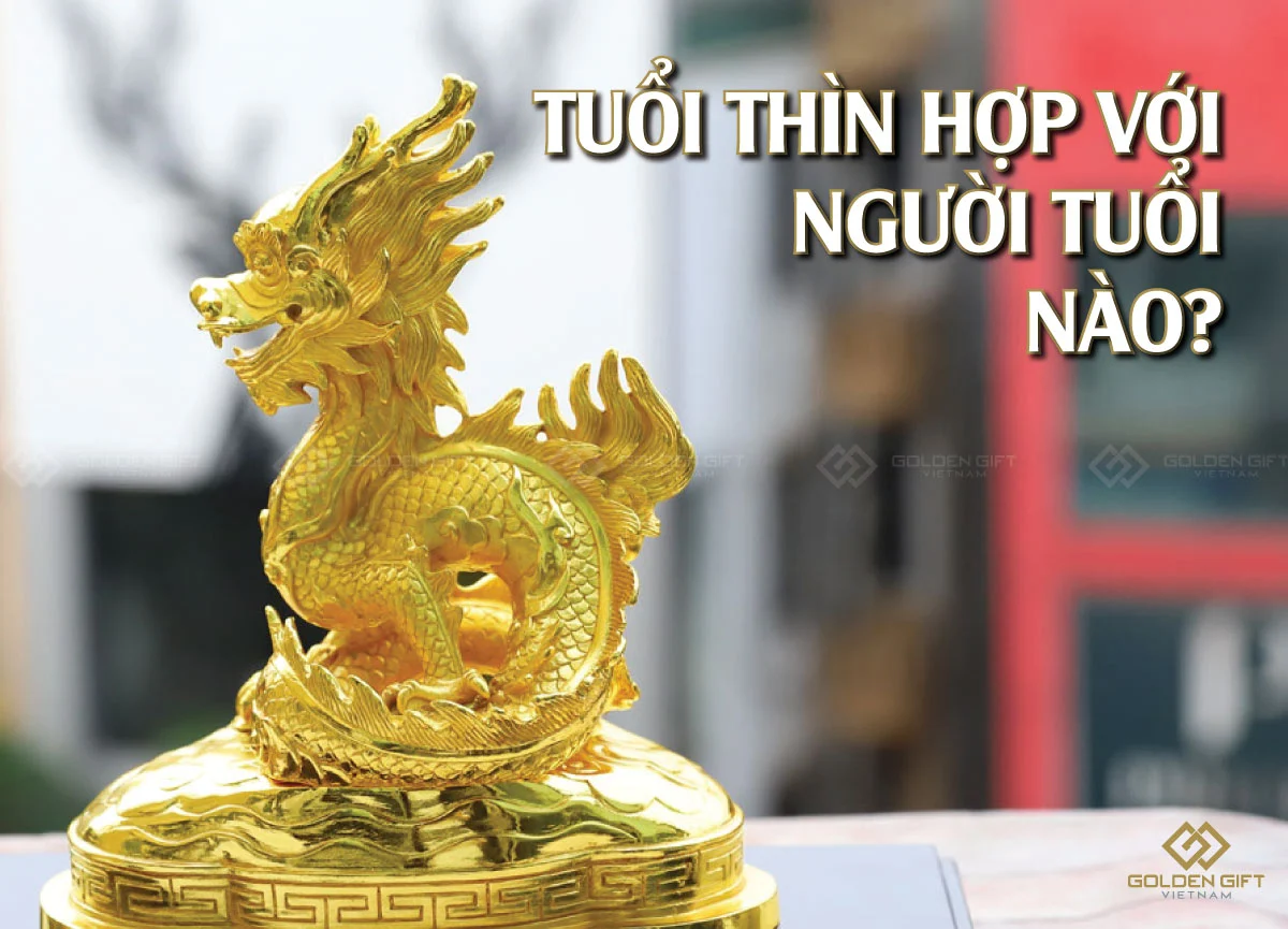 Tuổi Thìn hợp với tuổi nào trong hôn nhân, làm ăn, mở hàng?