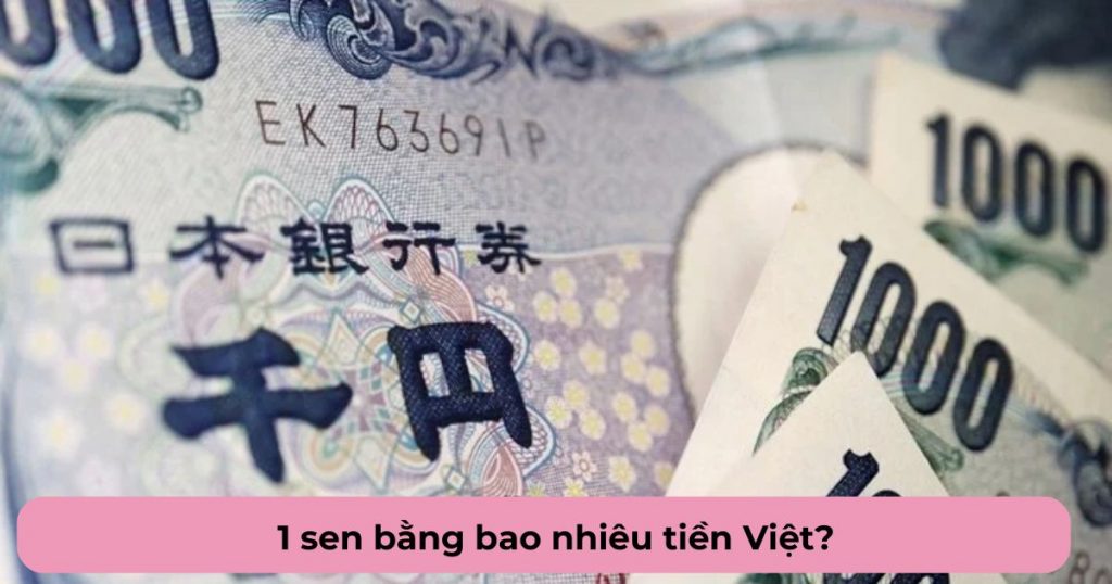 1 sen bằng bao nhiêu tiền Việt?