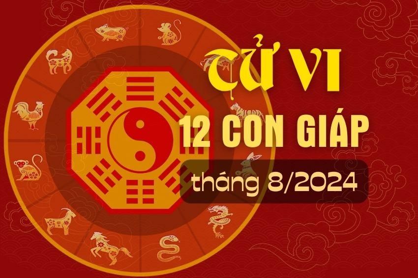 Tử vi 12 con giáp tháng 8/2024