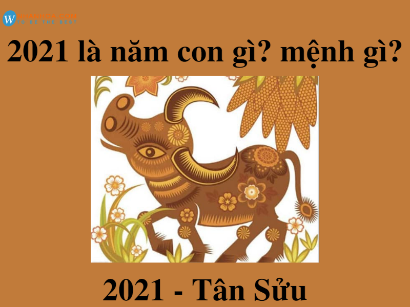 Năm 2021 là năm con gì?