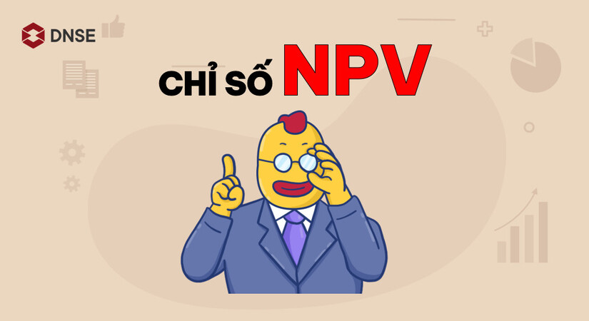 Chỉ số NPV – Phân tích khả thi dự án qua dòng tiền