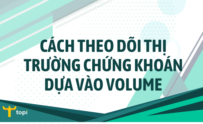 Khối lượng giao dịch (Volume) chứng khoán là gì? Cách quan sát thị trường dựa vào volume