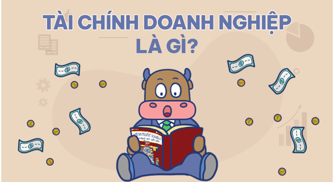 Tài chính doanh nghiệp là gì? Nội dung, vai trò và chức năng của tài chính doanh nghiệp