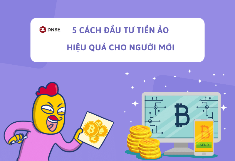 5 cách đầu tư tiền ảo hiệu quả cho người mới