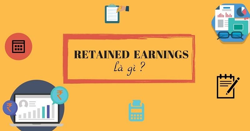 Retained Earnings là gì? Làm sao để sử dụng Retained Earnings hiệu quả