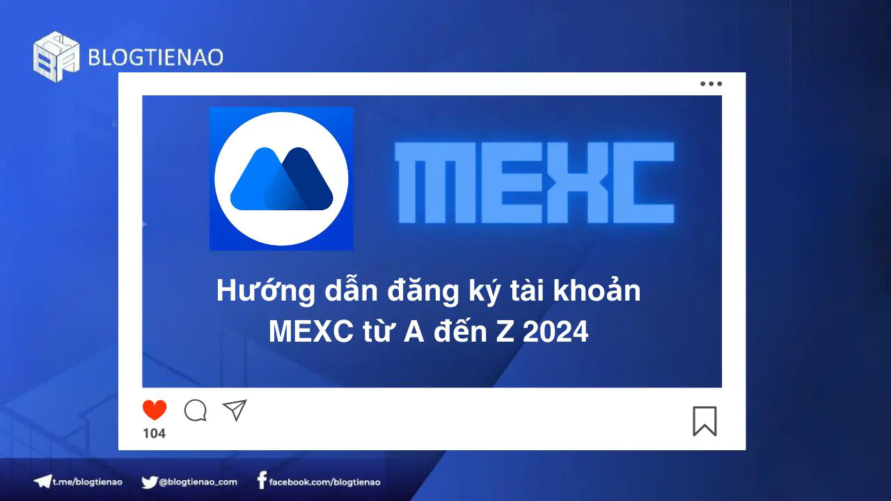 Hướng dẫn đăng ký tài khoản MEXC từ A – Z mới 2024