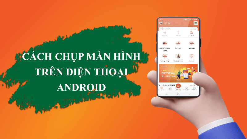 Khám phá ngay 5 cách chụp màn hình điện thoại Android