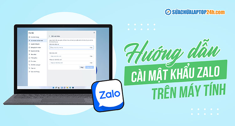 Cài mật khẩu Zalo trên máy tính | Bảo mật hiệu quả chốn văn phòng