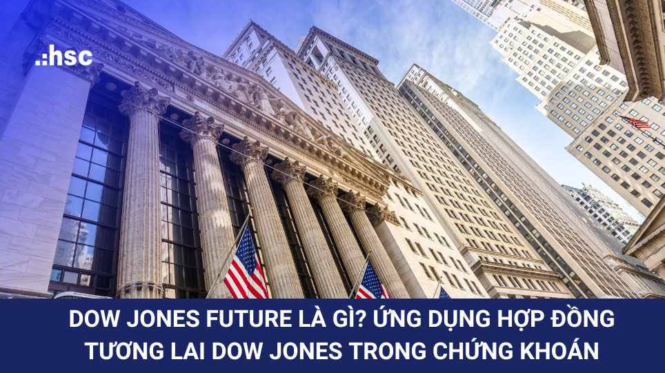 Dow Jones Future là gì? Ứng dụng hợp đồng tương lai Dow Jones trong chứng khoán