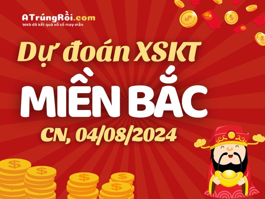 Dự đoán XSMB 4/8/2024 - Soi cầu Xổ Số Miền Bắc ngày 4 tháng 8 năm 2024