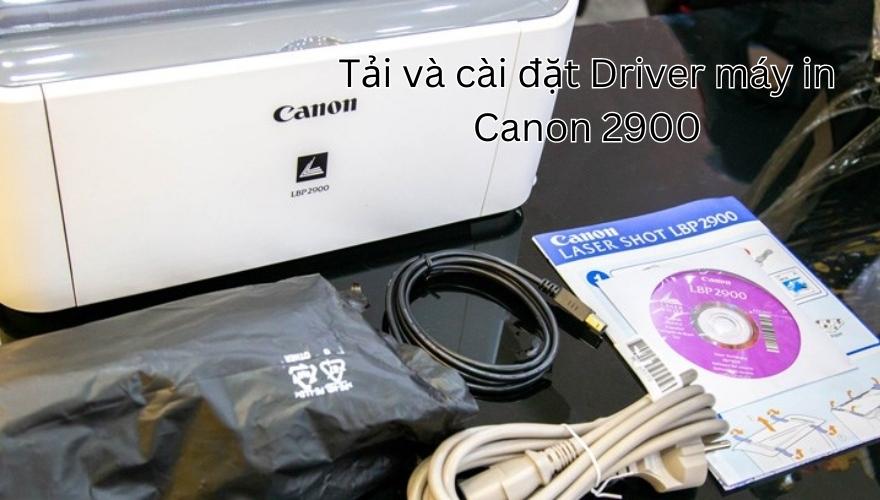 Cách Cài Đặt Máy In Canon 2900 Cho Win 10 Đơn Giản, Nhanh Chóng