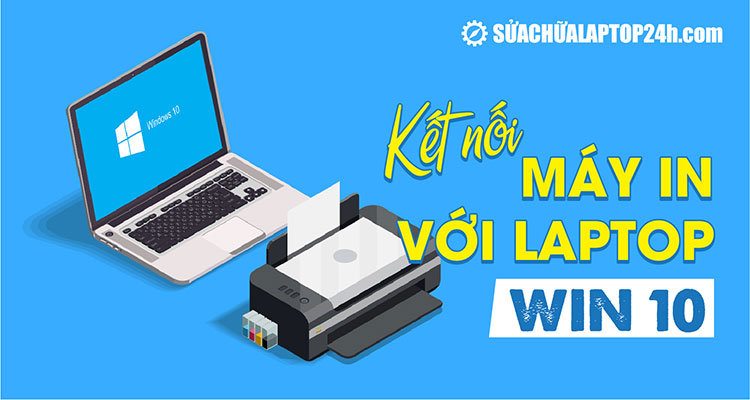 Cách kết nối máy in với laptop Win 10 dễ hiểu nhất | Ai cũng làm được