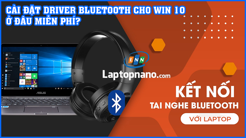 Hướng dẫn cách cài đặt driver bluetooth win 10 cho laptop và PC