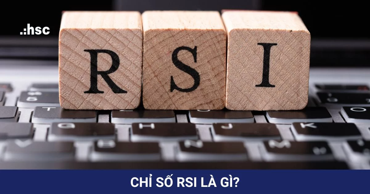 Chỉ số RSI là gì? 4 ứng dụng chỉ số RSI trong giao dịch chứng khoán