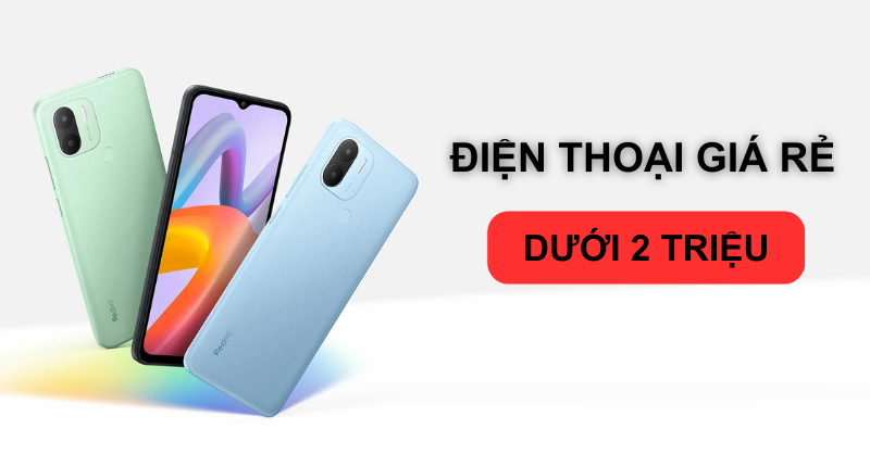 Điện thoại dưới hai triệu tốt, đáng mua nhất hiện nay