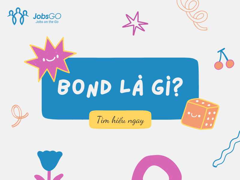 Bond Là Gì? Bond Là Gì Trong Lĩnh Vực Tài Chính? Phân Loại & Đặc Điểm