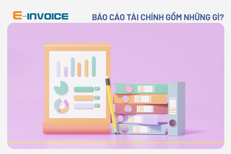 Báo cáo tài chính gồm những loại nào? Ý nghĩa của báo cáo tài chính với doanh nghiệp