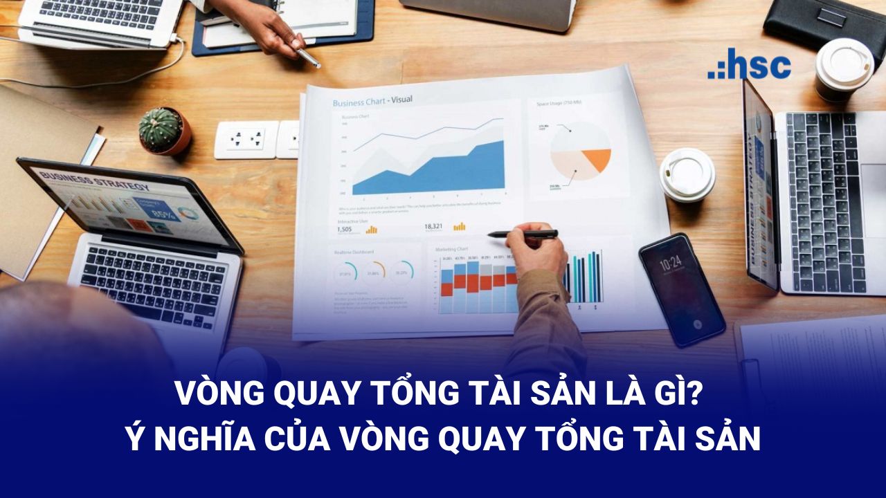 Vòng quay tổng tài sản là gì? Cách tính vòng quay cho doanh nghiệp?