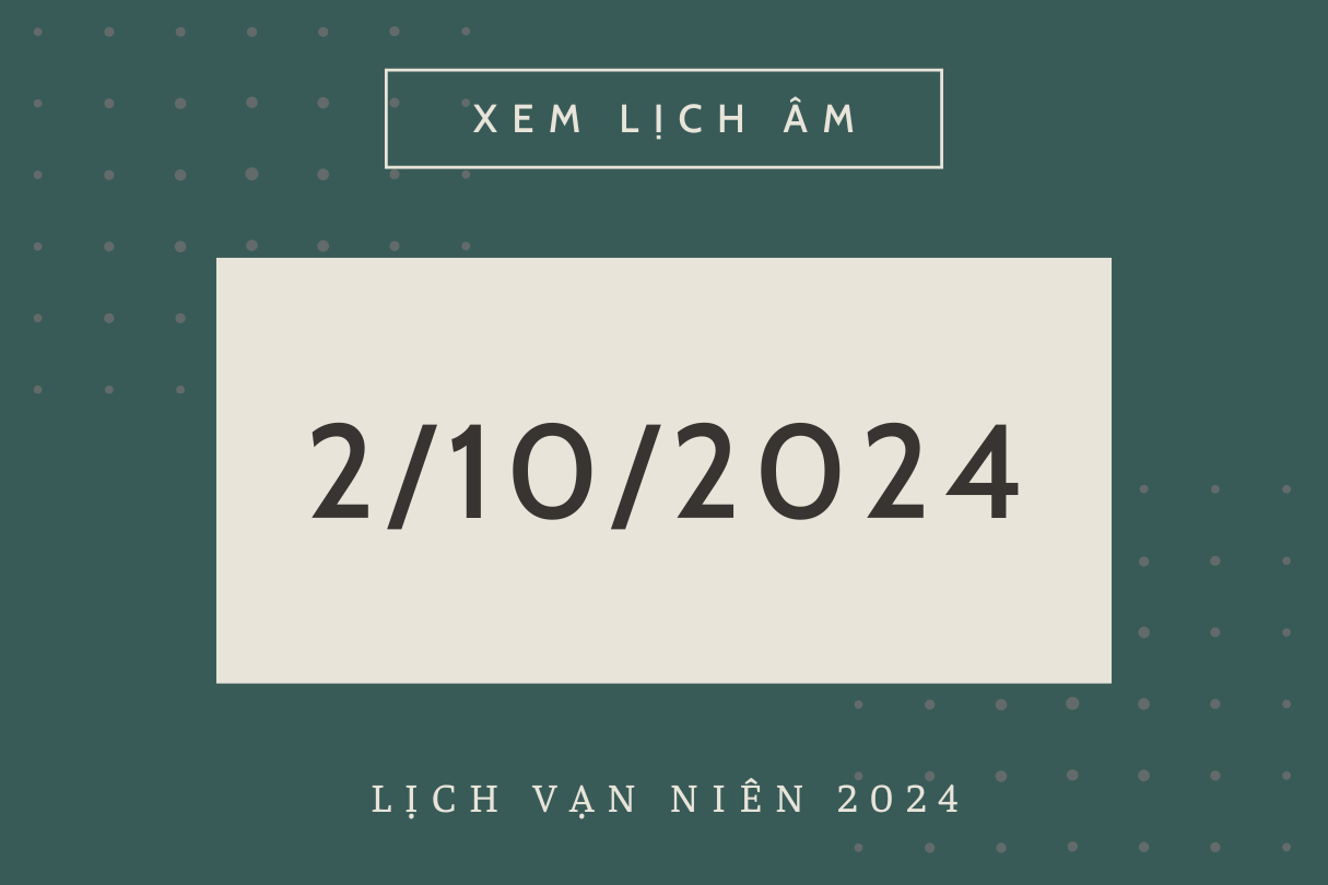 Lịch âm hôm nay 2/10 chính xác nhất, lịch vạn niên ngày 2/10/2024