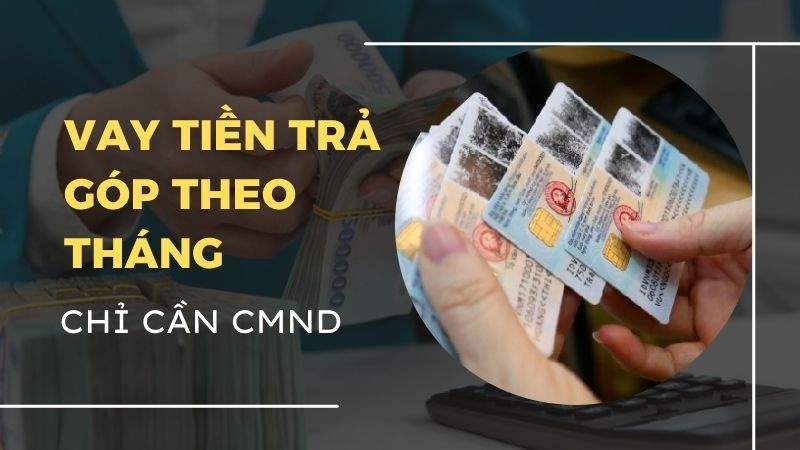 Top 10 App vay tiền trả góp theo tháng chỉ cần CMND hỗ trợ nợ xấu 24/24