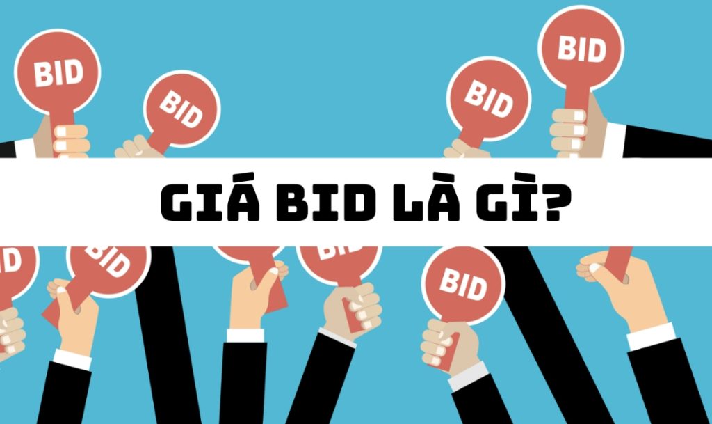 Giá BID là gì? Những điều cần biết về giá chào mua (BID)