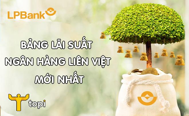 Cập nhật lãi suất ngân hàng Lộc Phát (Liên Việt) mới nhất [Tháng 11/2024]