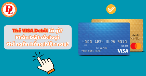 Thẻ VISA Debit là gì? Phân biệt các loại thẻ ngân hàng hiện nay?