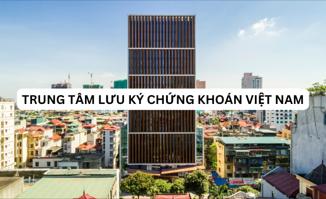 Tìm hiểu về trung tâm lưu ký chứng khoán Việt Nam