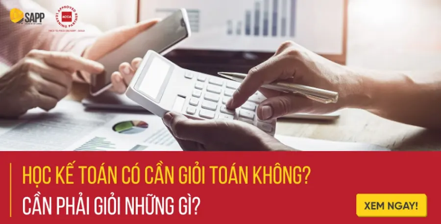 # Học Kế Toán Có Cần Giỏi Toán Không? Cần Phải Giỏi Những Gì?