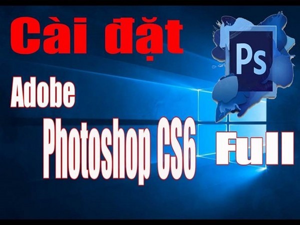 Hướng dẫn cho những ai chưa biết cách tải photoshop cs6