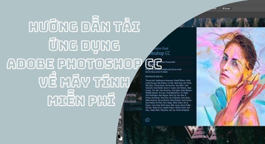 Hướng dẫn tải photoshop cc 2022 full crack đơn giản chỉ với vài thao tác cơ bản