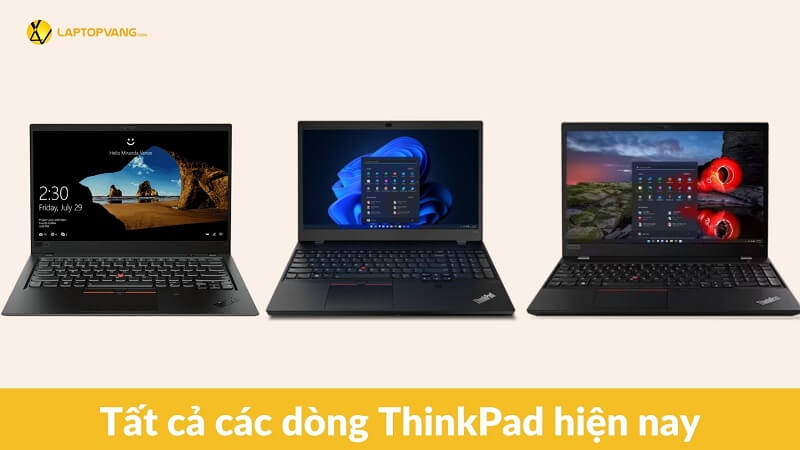 Tất cả các dòng Lenovo ThinkPad và cách phân biệt từng dòng