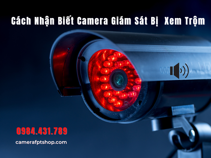 Hỏi đáp: Làm sao biết có người đang xem camera?