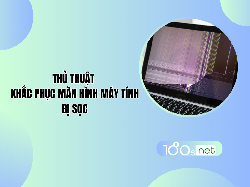 Thủ thuật khắc phục tình trạng màn hình máy tính bị sọc