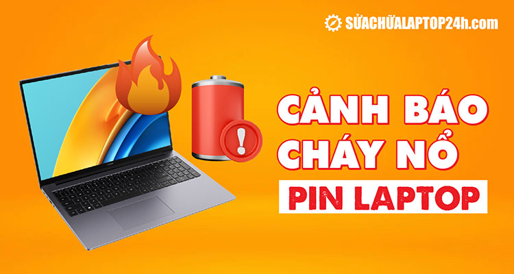 Cảnh báo cháy nổ pin laptop: Nguy cơ đến từ thói quen người dùng