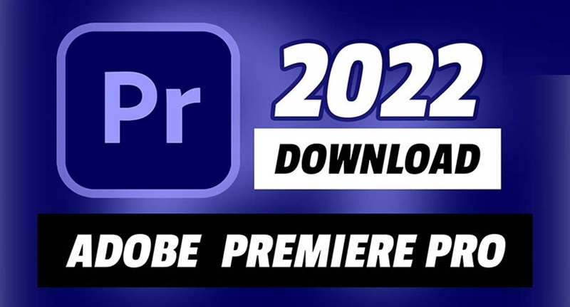 Link Tải và Cài Đặt Premiere Pro 2022 Full Miễn Phí, Mới Nhất