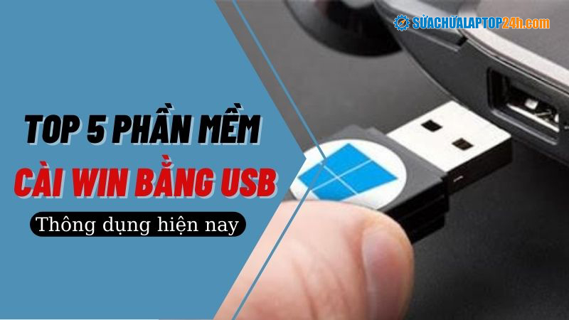 Top 5 phần mềm cài Win bằng USB thông dụng hiện nay