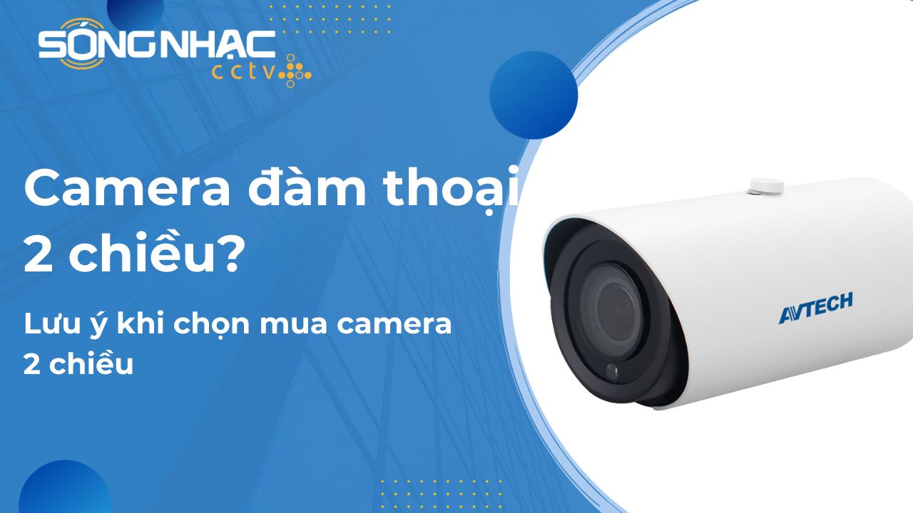 Camera đàm thoại 2 chiều? Lưu ý khi chọn mua camera 2 chiều