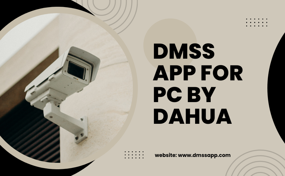 Dahua DMSS App for Windows 11, 10, 8, 7, PCs