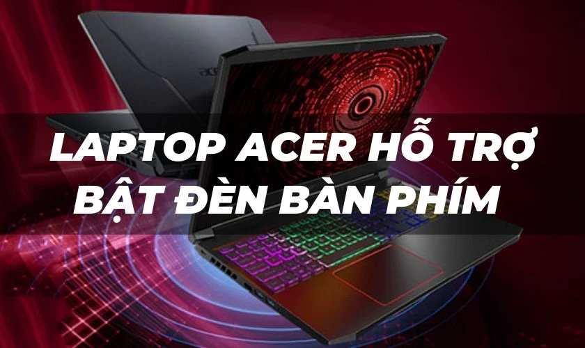 Cách bật đèn bàn phím laptop Acer các dòng