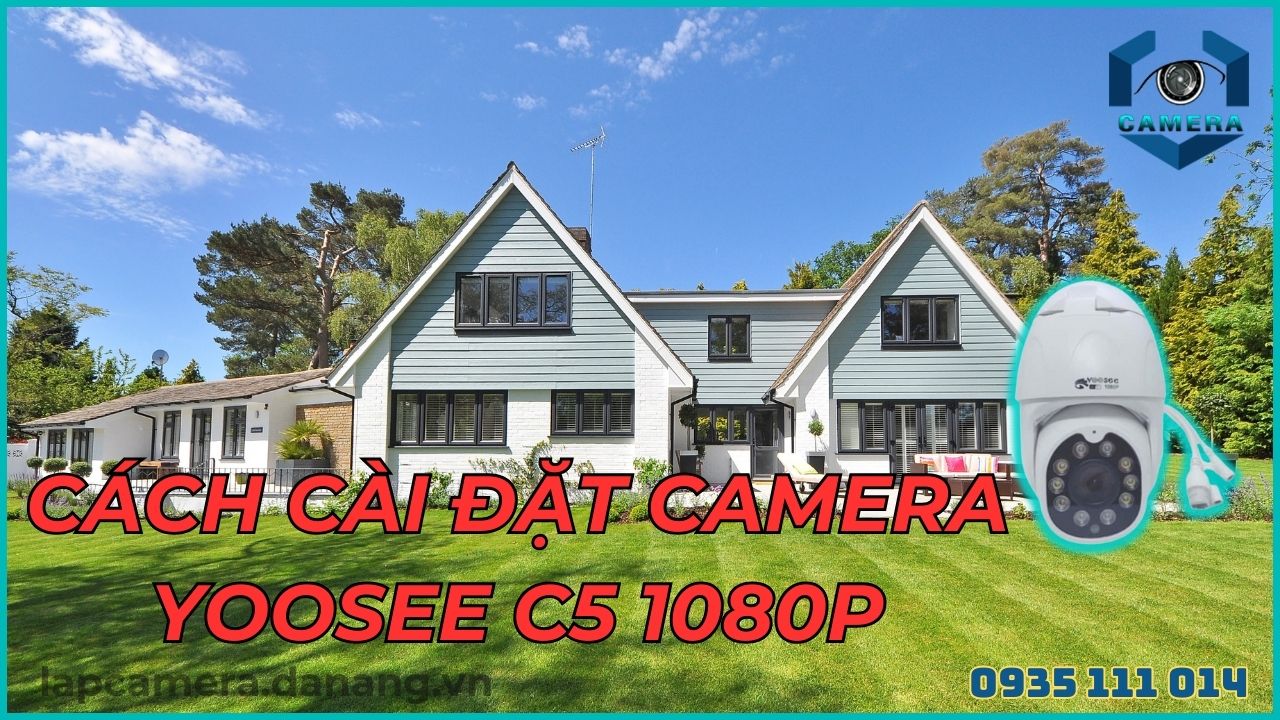 Cách cài đặt camera yoosee C5 1080p