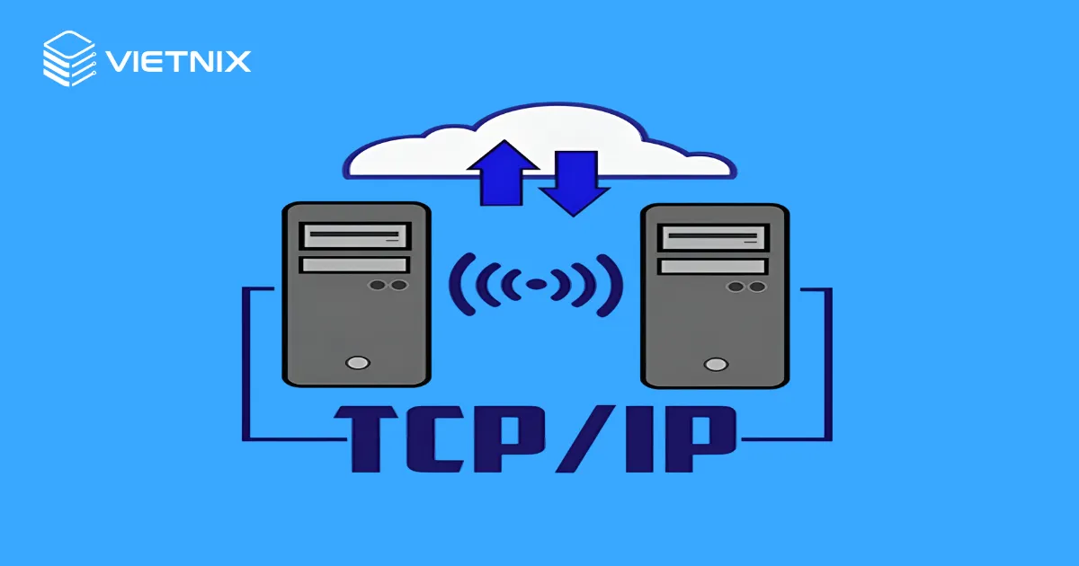 TCP/IP là gì? Cấu trúc và chức năng các tầng trong mô hình TCP/IP