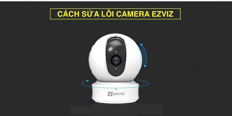 Khắc phục lỗi camera Ezviz không kết nối được wifi - TIN CÔNG NGHỆ