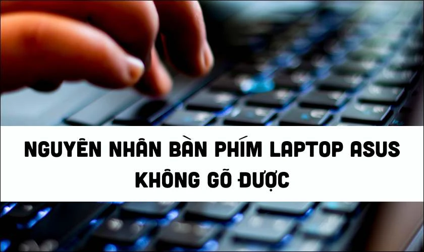 Các lỗi bàn phím laptop Asus thường gặp và cách sửa