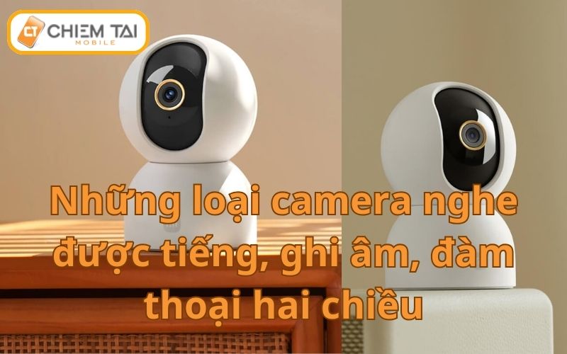 Những loại camera quan sát an ninh nghe được tiếng TỐT NHẤT