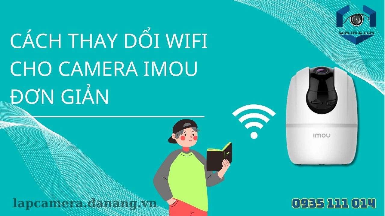 Cách thay đổi wifi cho camera IMOU đơn giản