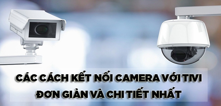 Hướng dẫn kết nối camera với tivi toshiba chi tiết